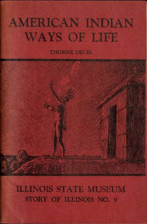 [Gutenberg 56304] • American Indian Ways of Life · An Interpretation of the Archaeology of Illinois and Adjoining Areas